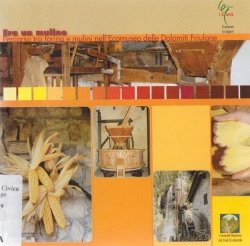Copertina  Era un mulino : percorso tra farina e mulini nell'Ecomuseo delle Dolomiti Friulane